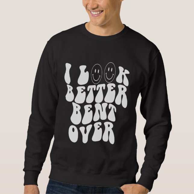 i look better bent over    Aesthetic  Trending Sweatshirt (Vorderseite)