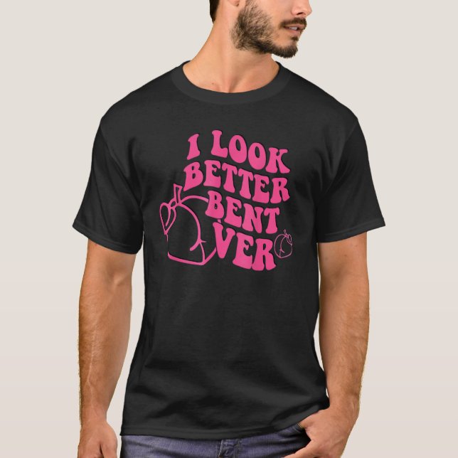 I Look Better Bent Over Groovy Hippie Style Retro  T-Shirt (Vorderseite)