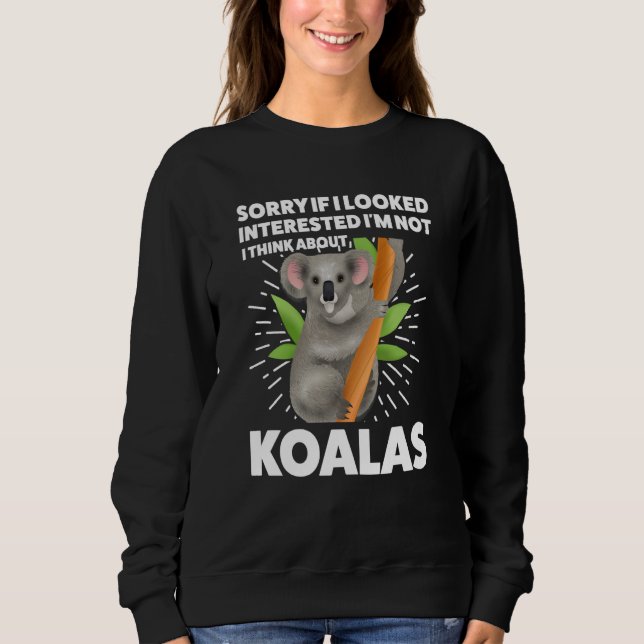 I looked interested I'm not I think about koalas k Sweatshirt (Vorderseite)