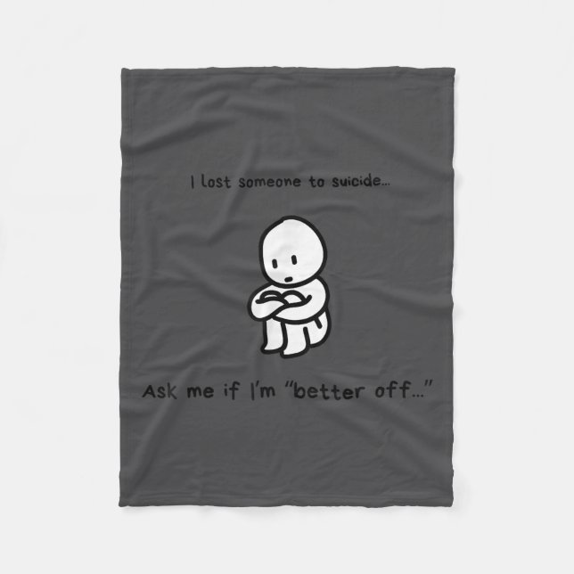 I Lost Someone To Suicide Ask Me If I'm Better Off Fleecedecke (Vorderseite)