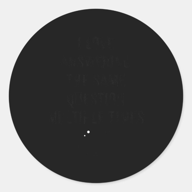 I Love Answering The Same Question, Teacher White  Runder Aufkleber (Vorderseite)