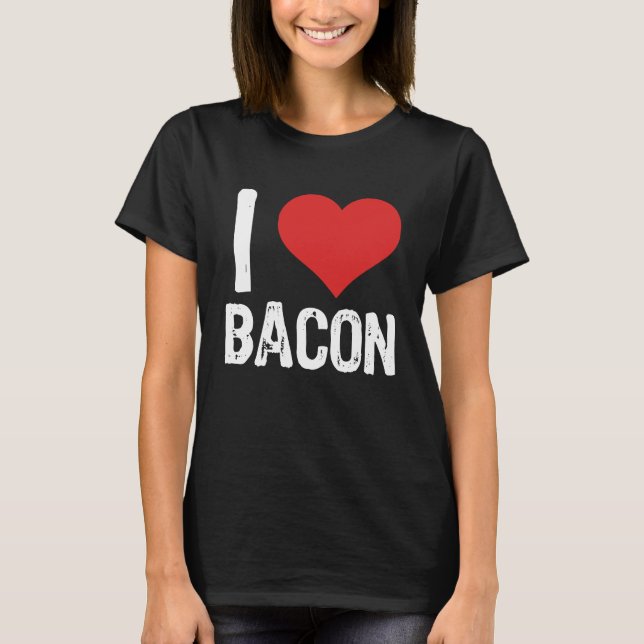 I Love Bacon T-Shirt (Vorderseite)