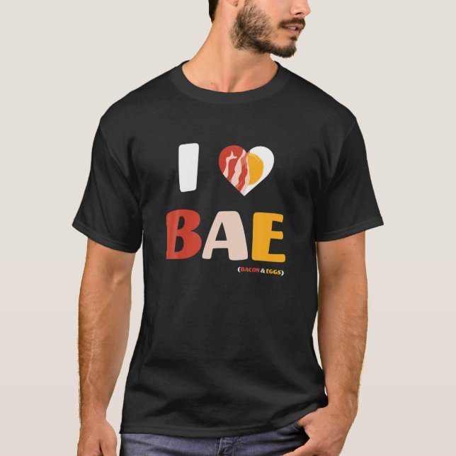 I Love BAE, Bacon And Eggs T-Shirt (Vorderseite)
