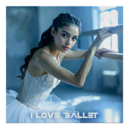 I LOVE BALLET - BALLET & DANCE POSTER