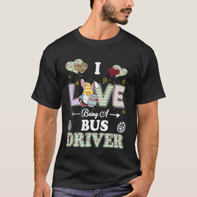 I Love Being Bus Driver Easter Day Teacher T-Shirt (Vorderseite)