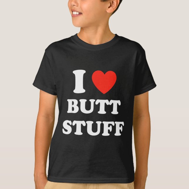 I Love Butt Stuff Funny Quote  T-Shirt (Vorderseite)