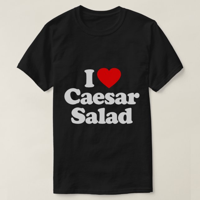 I Love César Salad Heart Funny T-Shirt (Design devant)