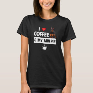 I Love Coffee and My Min Pin Miniature Pinscher Ca T-Shirt
