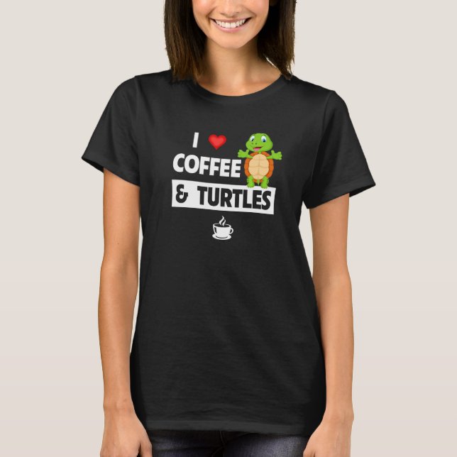 I Love Coffee and Turtles Caffeine Mug Tortoise Re T-Shirt (Vorderseite)