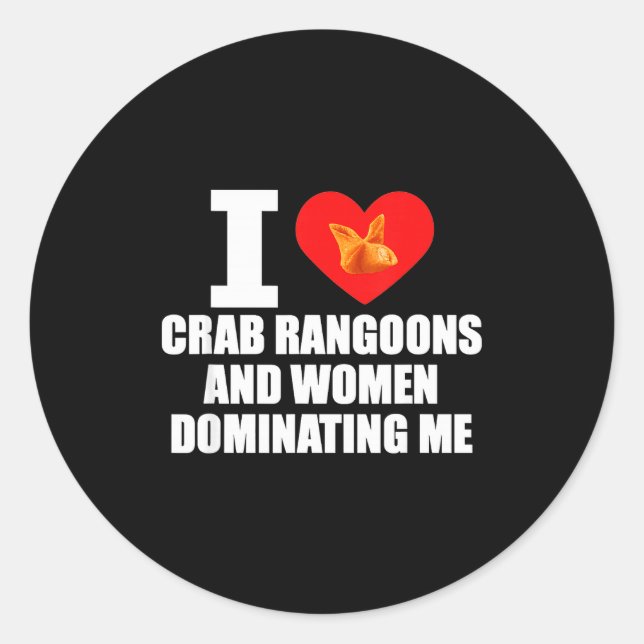 I Love Crab Rangoons And Women Dominating Me  Runder Aufkleber (Vorderseite)