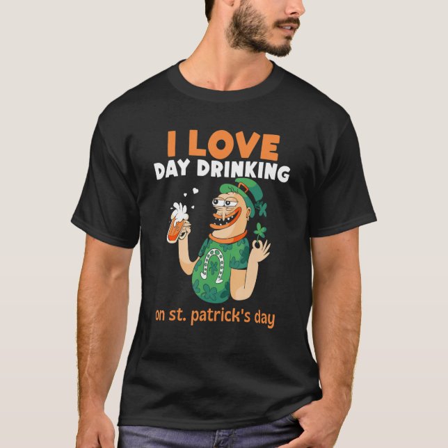 I Love Day Drinking On St Patrick's Day St Patrick T-Shirt (Vorderseite)