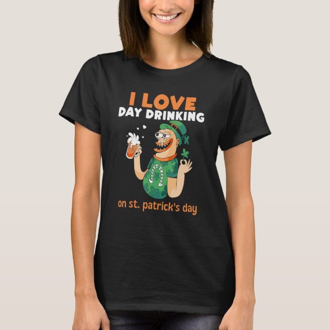 I Love Day Drinking On St Patrick's Day St Patrick T-Shirt (Vorderseite)
