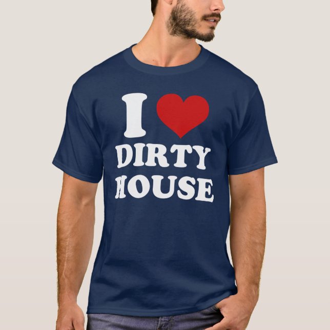 I Love Dirty House T-Shirt (Devant)