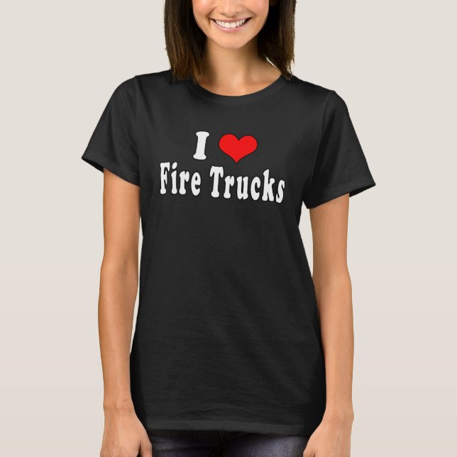 I Love Fire Trucks  Quotes T-Shirt (Vorderseite)
