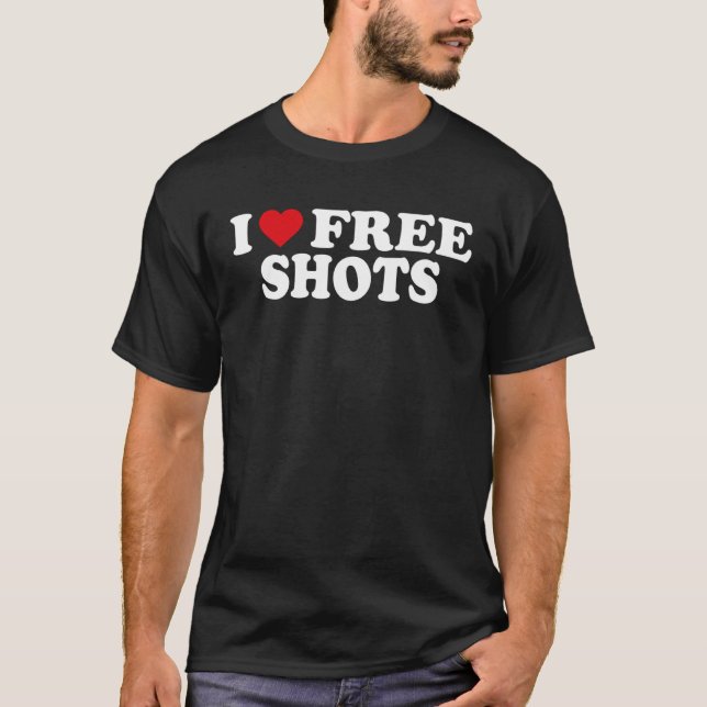 I Love Free Shots T-Shirt (Vorderseite)