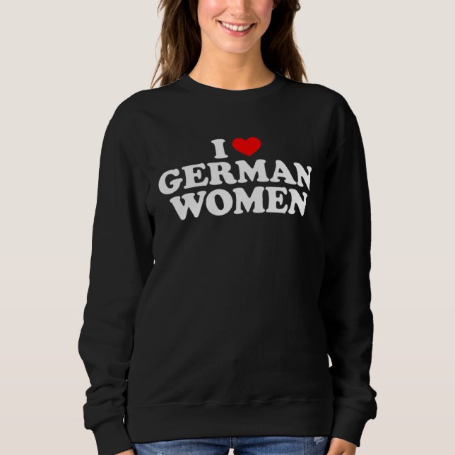 I Love German Women Sweatshirt (Vorderseite)