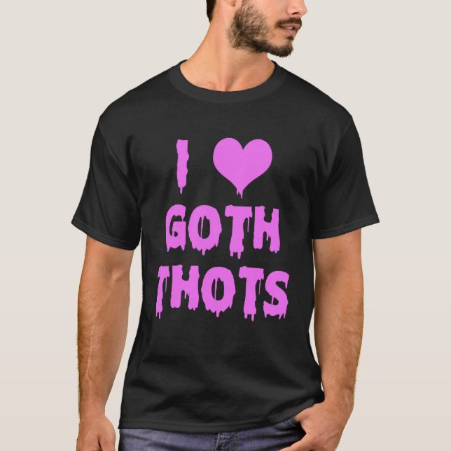 I Love Goth Thots T-Shirt (Vorderseite)
