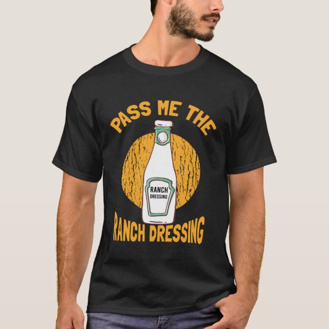 I Love Homemade Ranch Dressing It Needs More Ranch T-Shirt (Vorderseite)