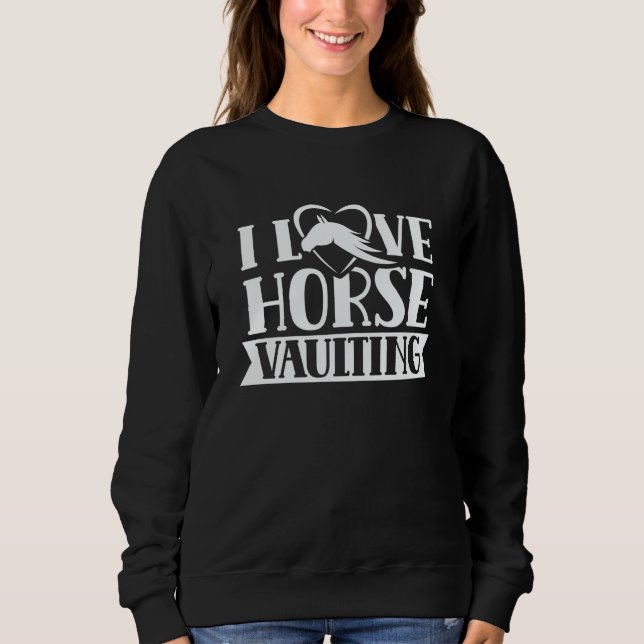 I Love Horse Vaulting Hobby Horses Equestrian Vaul Sweatshirt (Vorderseite)