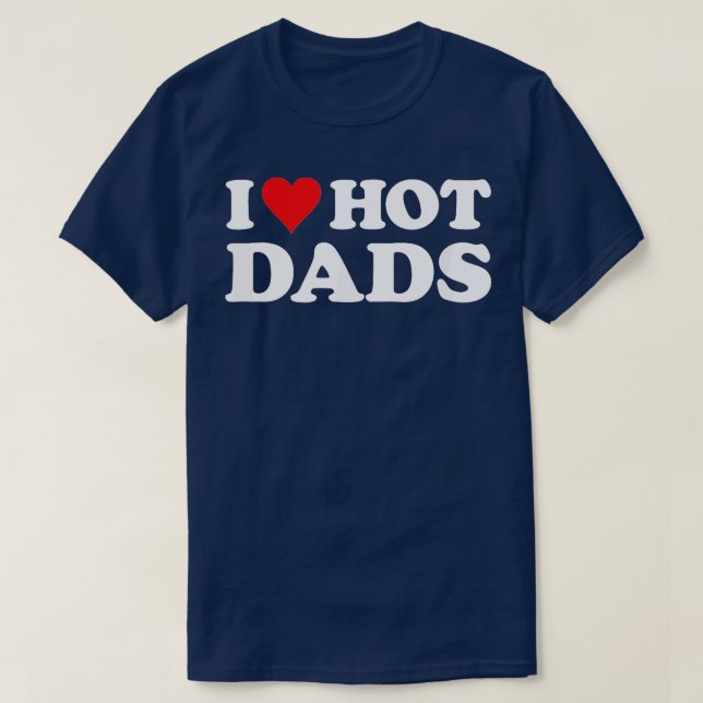 I Love Hot Dads Funny Red Heart Love Dads  (5) T-Shirt (Design vorne)