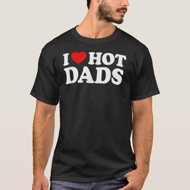 I Love Hot Dads Shirt I Heart Hot Dads Shirt Love  (Vorderseite)