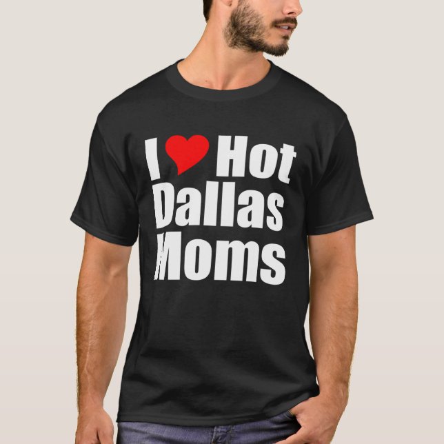 I Love Hot Dallas Moms T-Shirt (Vorderseite)