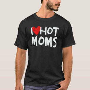 I Love Hot Moms Chemise I Heart Hot Moms Tshirt