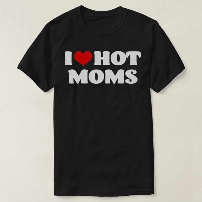 I Love Hot Moms  Red Heart Hot Mother  s  T-Shirt (Design vorne)