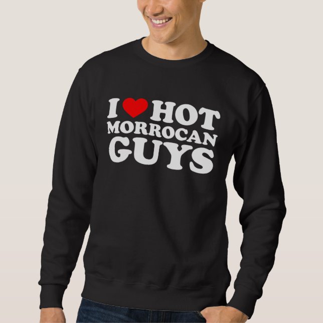 I Love Hot Morrocan Guys Sweatshirt (Vorderseite)