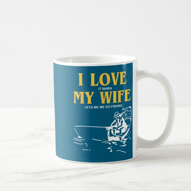 I Love It When My Wife Lets Me Go Fishing Funny Qu Kaffeetasse (Rechts)