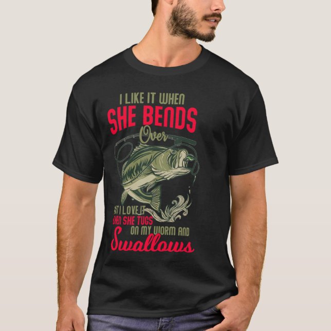 I love it when she bends over fun fishing T-Shirt (Vorderseite)