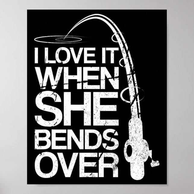 I Love It When She Bends Over Funny Fishing Poster (Vorne)
