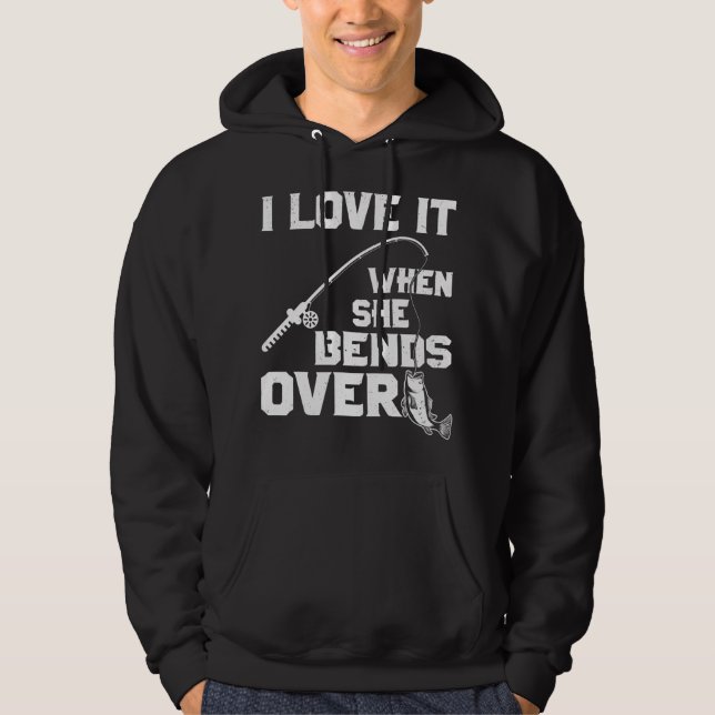 I love it when she bends over funny fishing sports hoodie (Vorderseite)