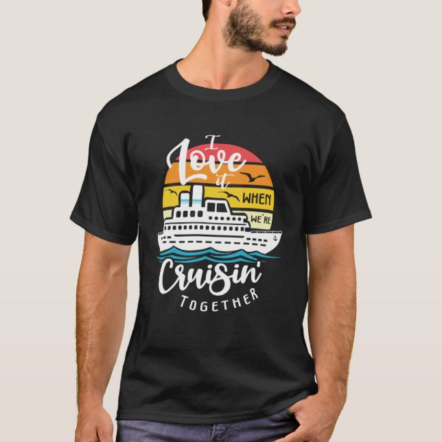 I Love It When We re Cruisin Together Nautical Sai T-Shirt (Vorderseite)