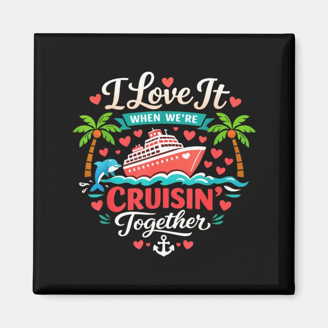 I Love It When We're Cruising Together Cruise Vibe Magnet (Vorne)