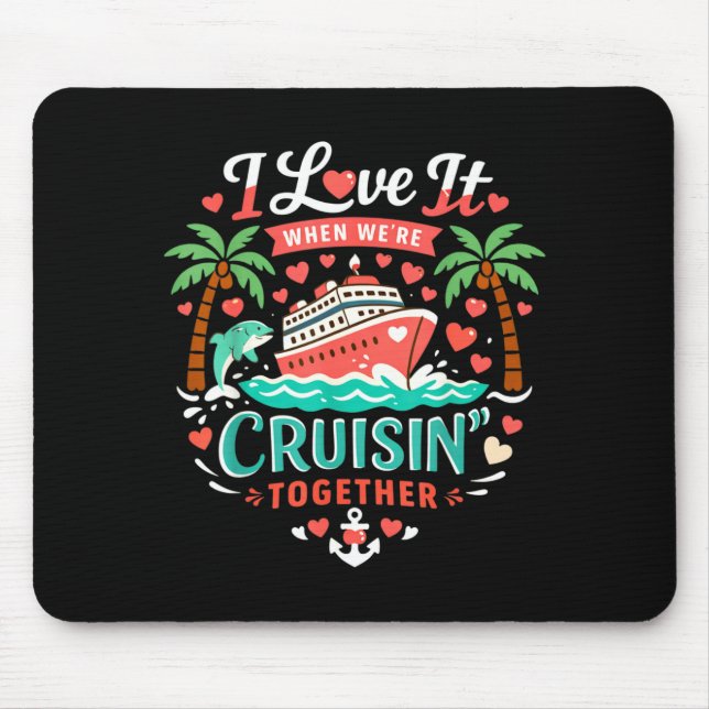 I Love It When We're Cruising Together Cruise Vibe Mousepad (Vorne)
