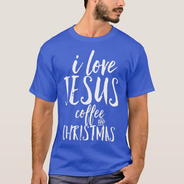 I Love Jesus Coffee and Christmas Cute Christian T-Shirt (Vorderseite)