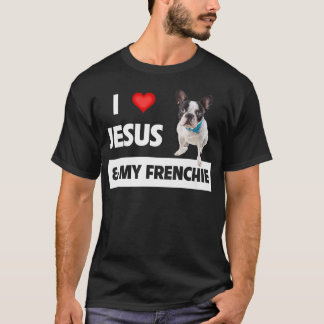 I Love Jesus & My Frenchie Dog Mom and Dad French T-Shirt