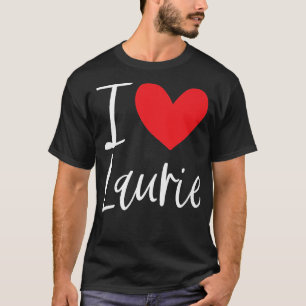 I Love Laurie Name Personalized Girl Woman BFF Fri T-Shirt