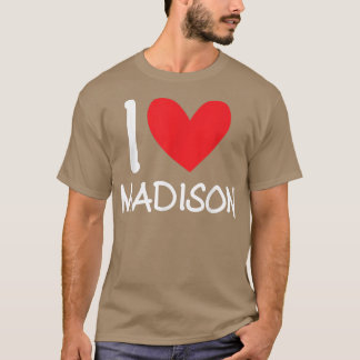 I Love Madison Name Personalized Girl Woman BFF Fr T-Shirt