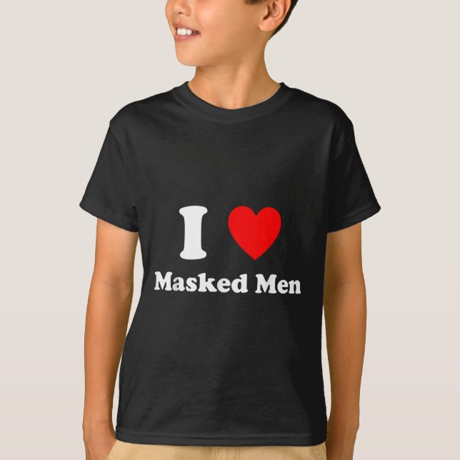 I Love Masked Men Design  T-Shirt (Vorderseite)