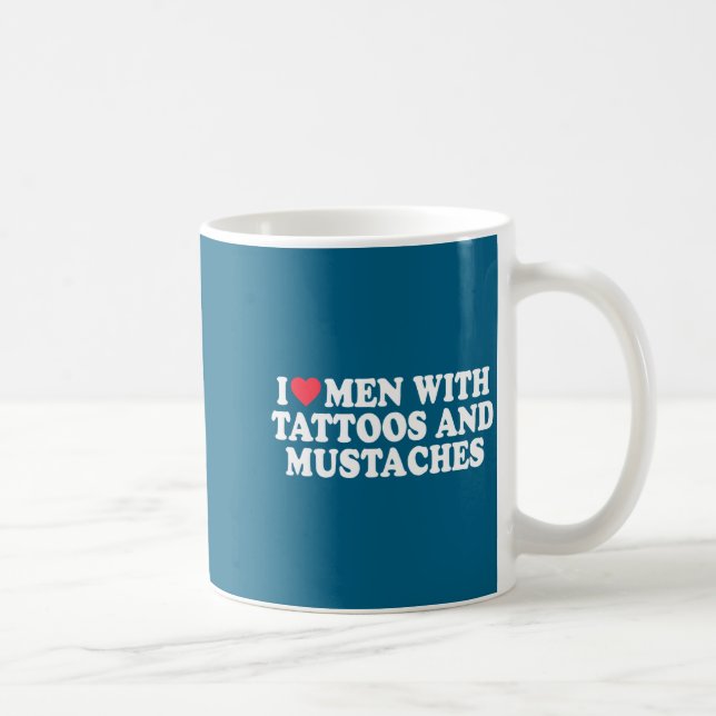 I Love Men With Tattoos And Mustaches Funny Quote  Kaffeetasse (Rechts)