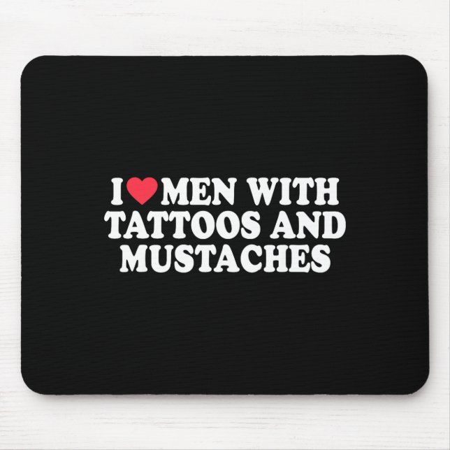 I Love Men With Tattoos And Mustaches Funny Quote  Mousepad (Vorne)