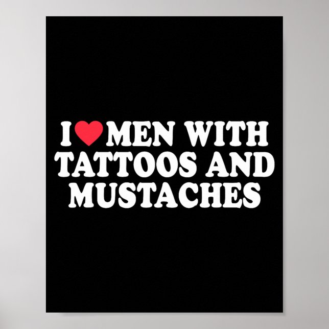 I Love Men With Tattoos And Mustaches Funny Quote  Poster (Vorne)