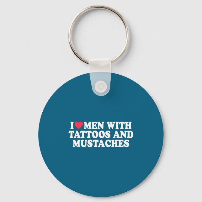 I Love Men With Tattoos And Mustaches Funny Quote  Schlüsselanhänger (Vorderseite)