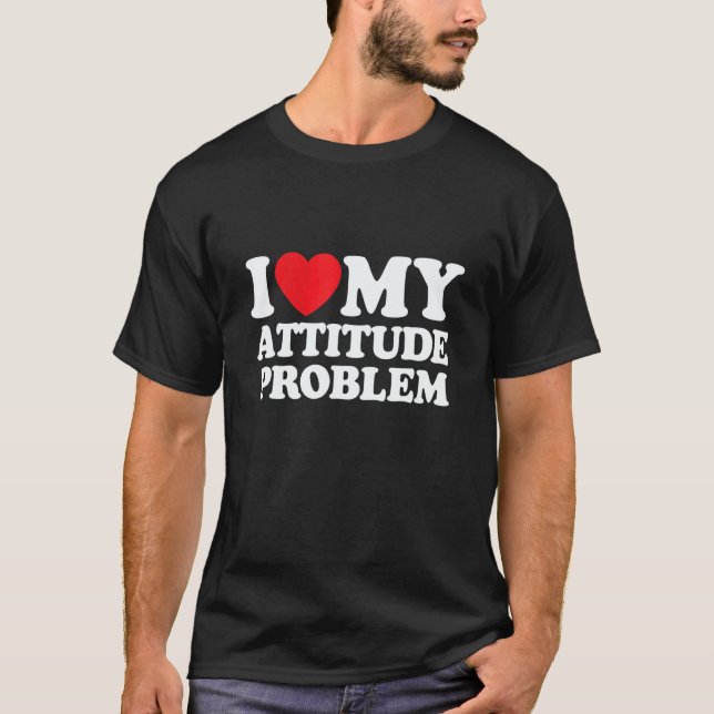 I Love My Attitude Problem T-Shirt (Vorderseite)