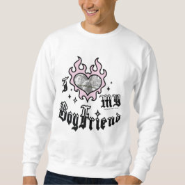 I Love My Boyfriend - Pink - DingusDesign  Sweatshirt