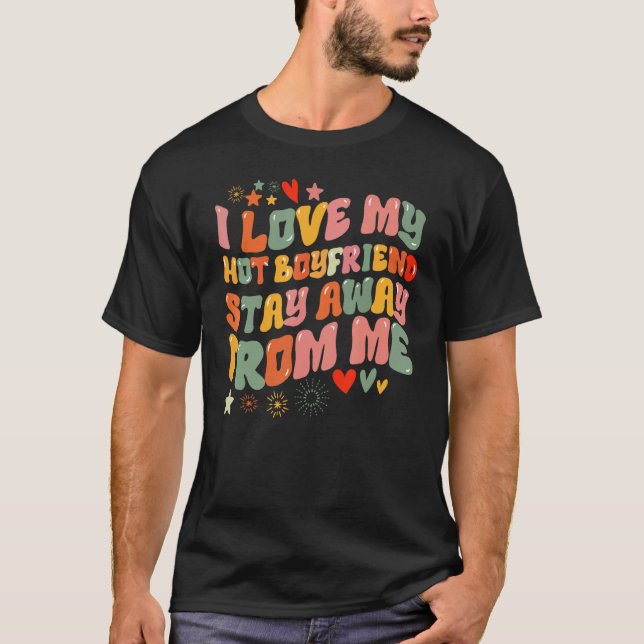 I love my boyfriend  Stay Away From Me T-Shirt (Vorderseite)