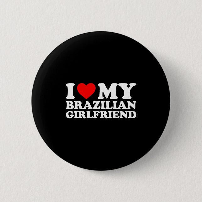 I Love My Brazilian Girlfriend  Button (Vorderseite)