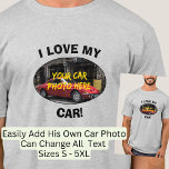 I Love My Car! Add Your Car Photo, Change Text  T-Shirt<br><div class="desc">Add Your Own Car Photo - upload it directly from your phone - "I Love My - add your type of car" - or change this text to another phrase or text, - - Any Car Owner will love this one - - See my store for lots more great Car...</div>